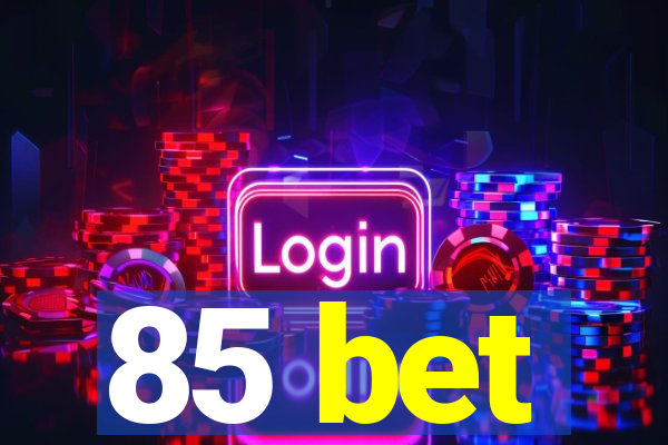 85 bet