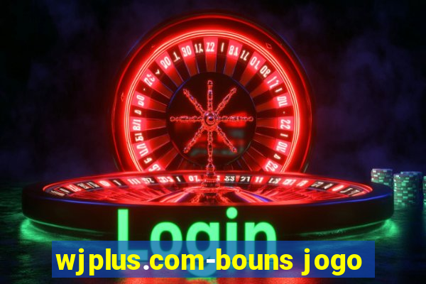 wjplus.com-bouns jogo