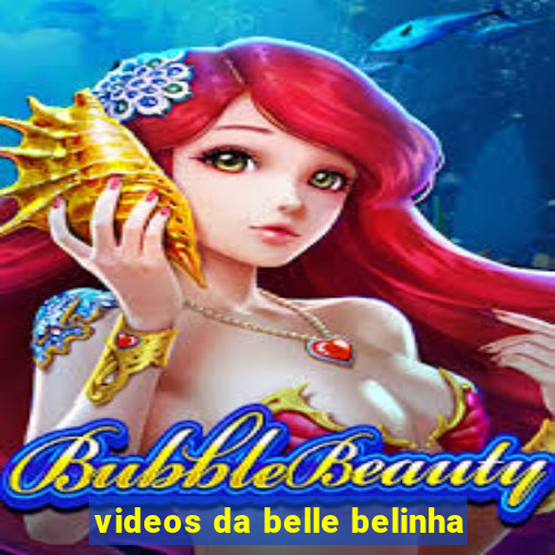 videos da belle belinha