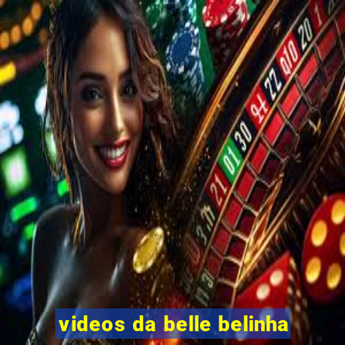 videos da belle belinha