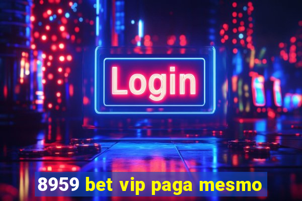 8959 bet vip paga mesmo