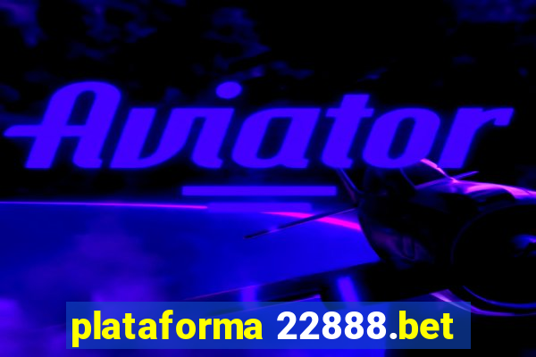 plataforma 22888.bet