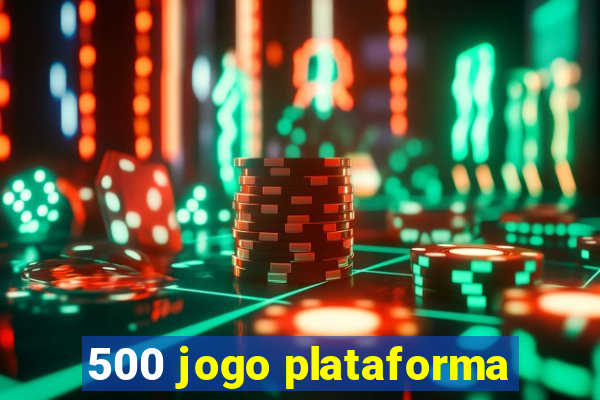 500 jogo plataforma