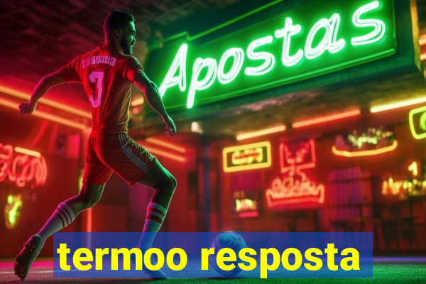 termoo resposta