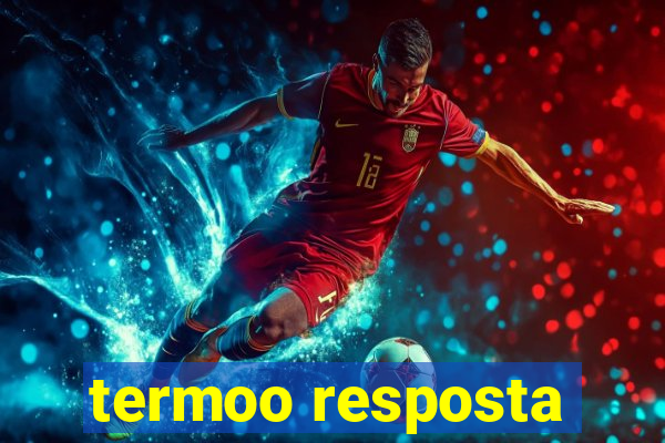 termoo resposta