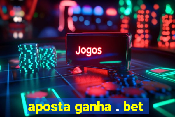 aposta ganha . bet