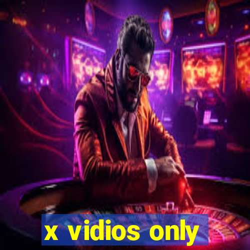 x vidios only