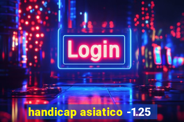 handicap asiatico -1.25