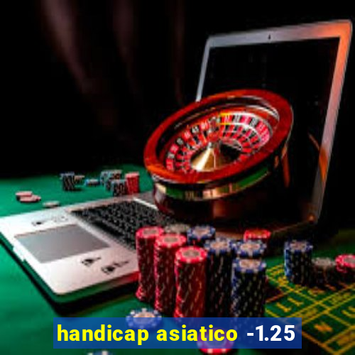 handicap asiatico -1.25