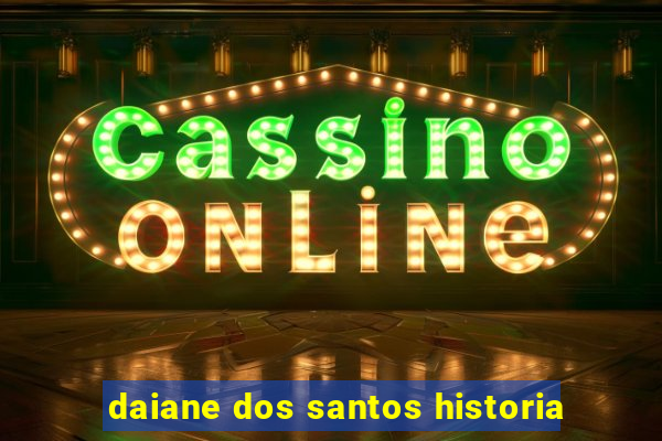 daiane dos santos historia