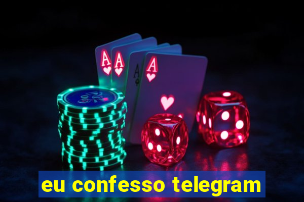 eu confesso telegram