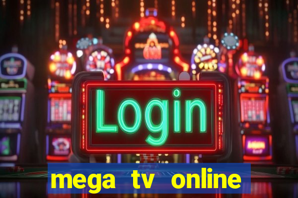 mega tv online gratis futebol ao vivo