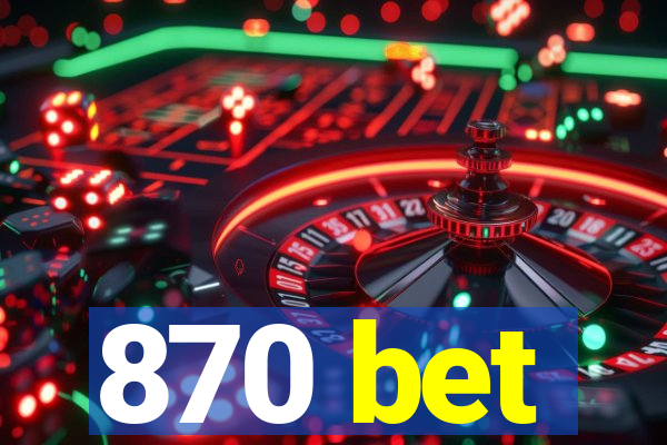 870 bet