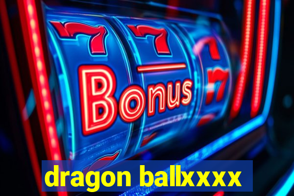 dragon ballxxxx