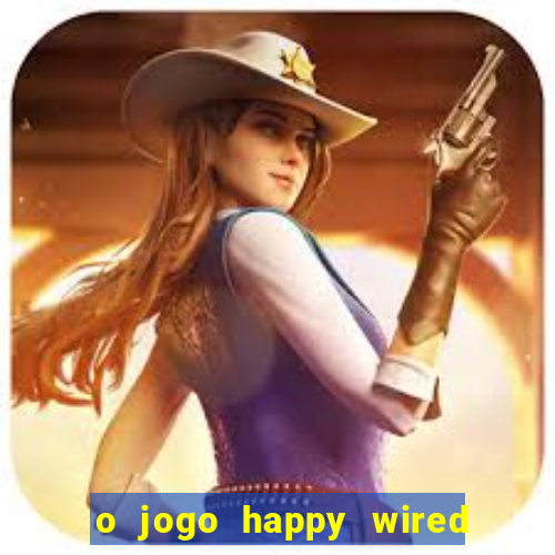 o jogo happy wired paga mesmo