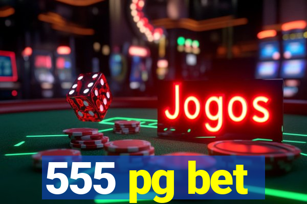 555 pg bet