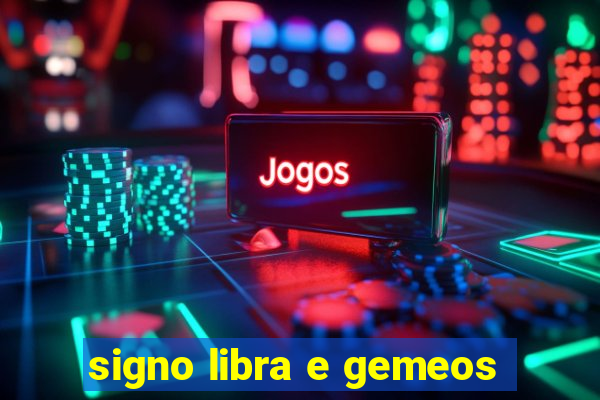 signo libra e gemeos