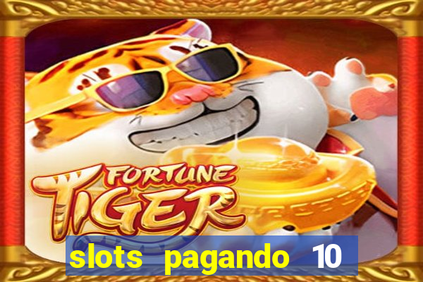 slots pagando 10 no cadastro