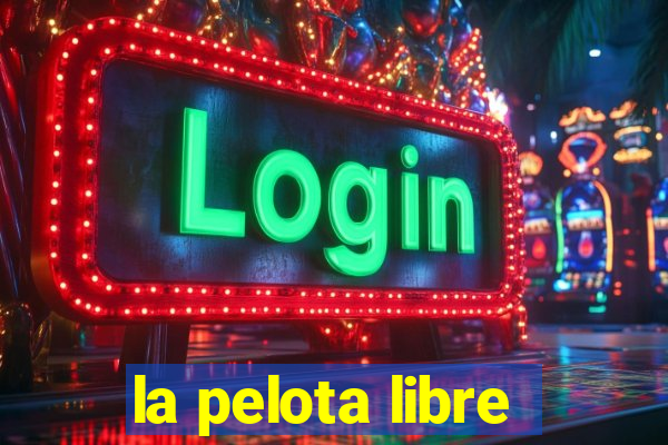 la pelota libre