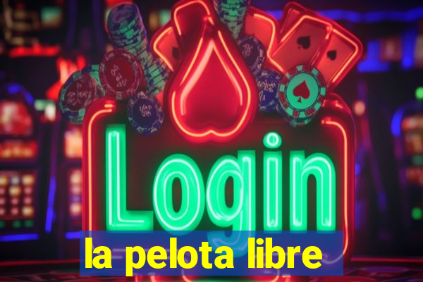 la pelota libre