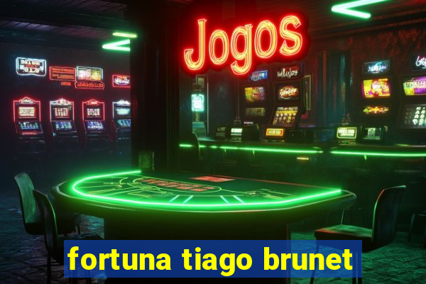 fortuna tiago brunet