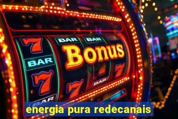 energia pura redecanais