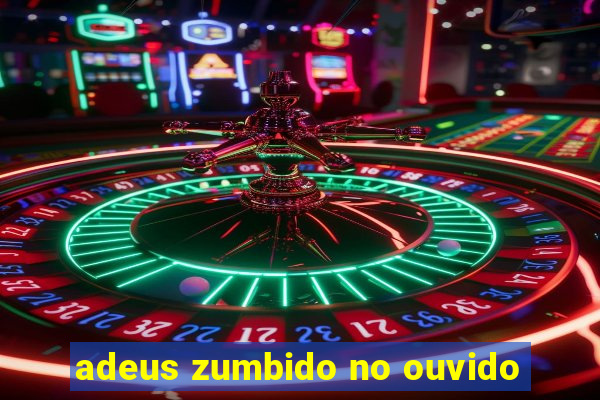 adeus zumbido no ouvido