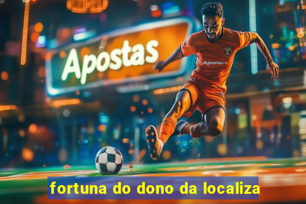 fortuna do dono da localiza