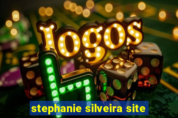 stephanie silveira site