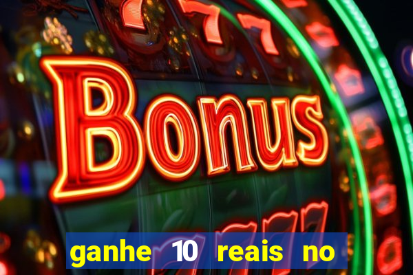 ganhe 10 reais no cadastro bet