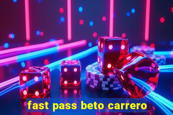 fast pass beto carrero