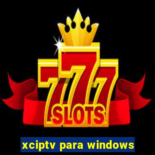 xciptv para windows