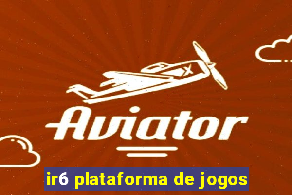 ir6 plataforma de jogos