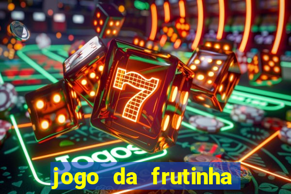 jogo da frutinha que paga dinheiro