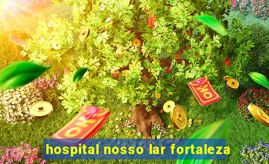 hospital nosso lar fortaleza