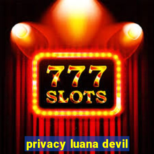 privacy luana devil