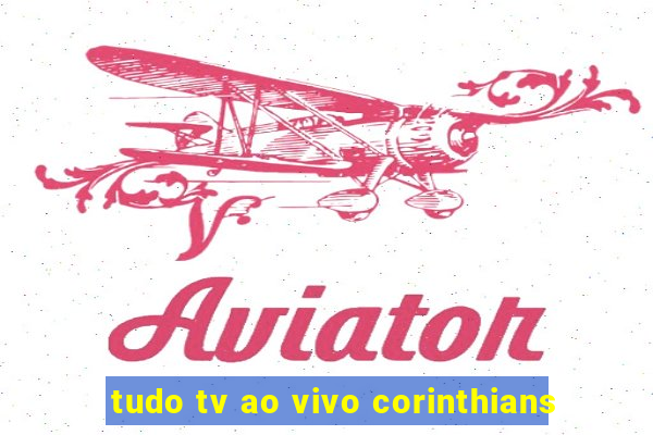 tudo tv ao vivo corinthians