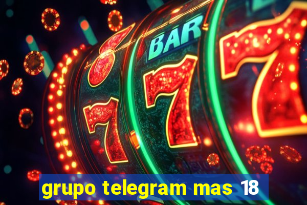 grupo telegram mas 18