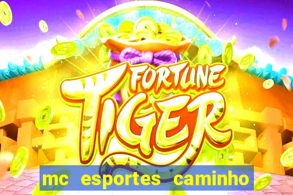 mc esportes caminho da sorte