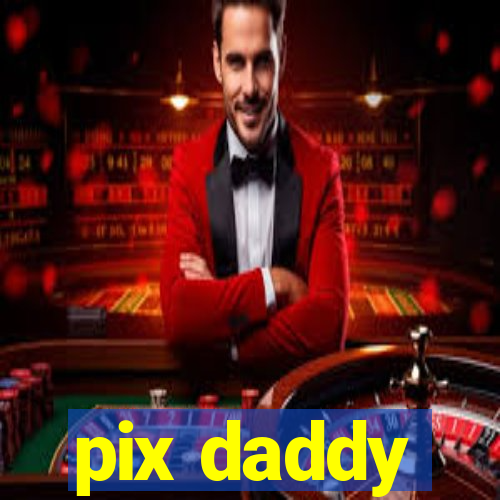 pix daddy