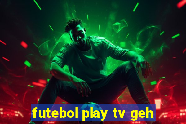 futebol play tv geh