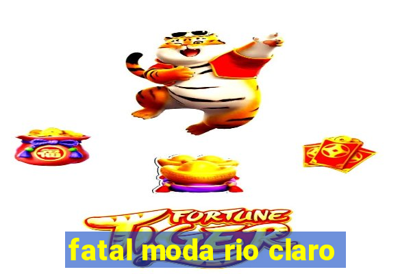 fatal moda rio claro