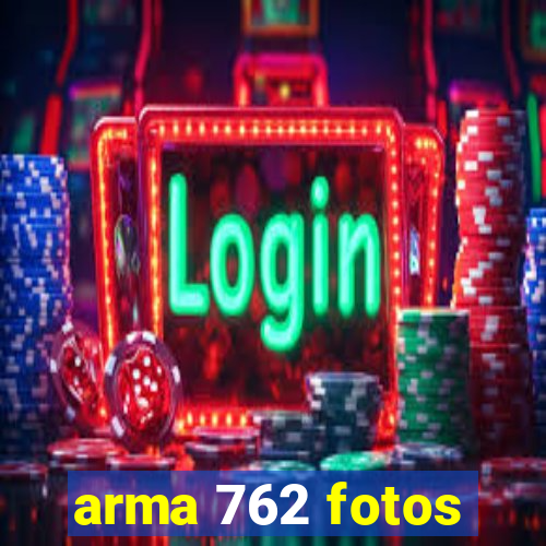 arma 762 fotos