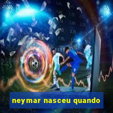 neymar nasceu quando