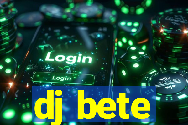 dj bete