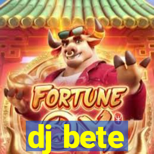 dj bete