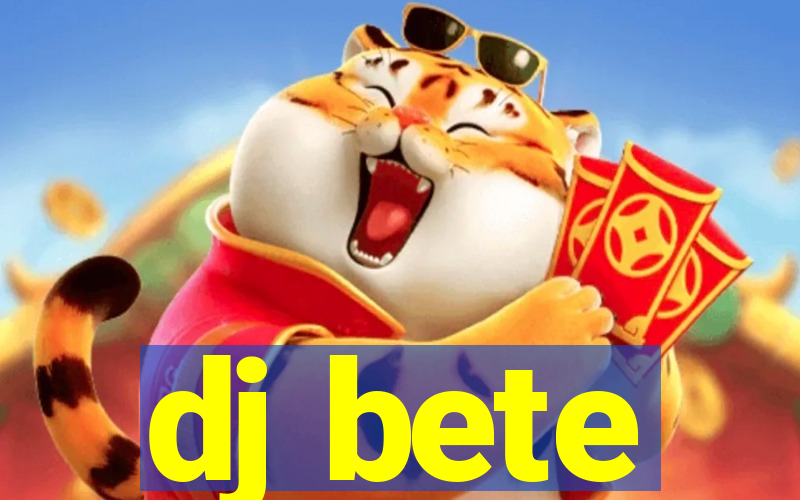 dj bete