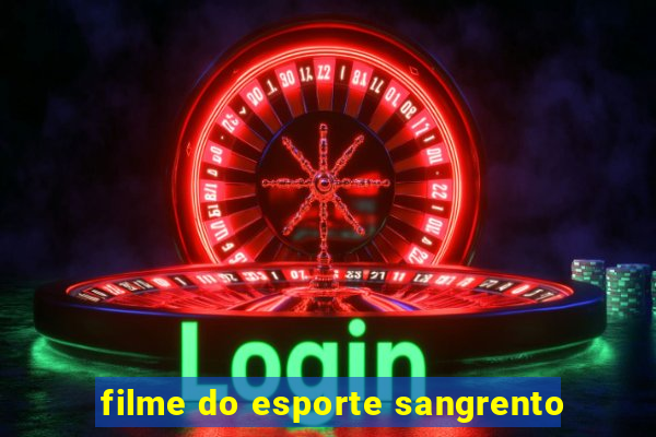 filme do esporte sangrento