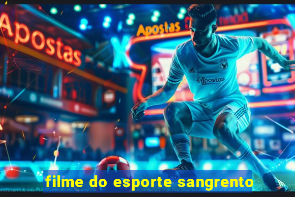 filme do esporte sangrento