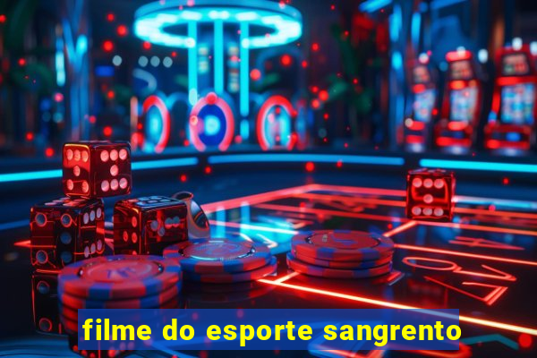 filme do esporte sangrento